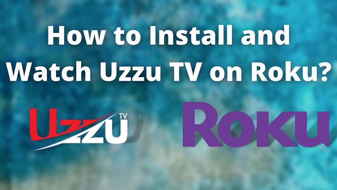 Uzzu TV on Roku 2023: How to Install and Watch