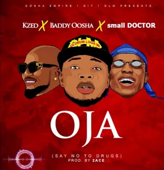 DOWNLOAD: Kzed, Baddy Oosha, Small Doctor – Oja (mp3)